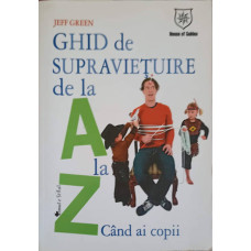 GHID DE SUPRAVIETUIRE DE LA A LA Z CAND AI COPII