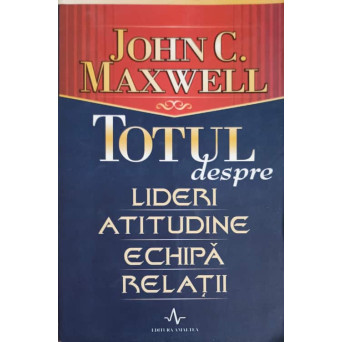 TOTUL DESPRE LIDERI, ATITUDINE, ECHIPA, RELATII