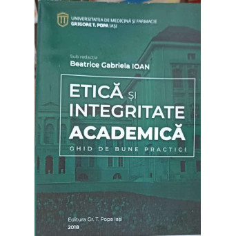 ETICA SI INTEGRITATE ACADEMICA. GHID DE BUNE PRACTICI