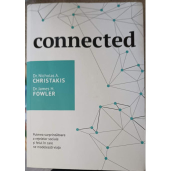 CONNECTED. PUTEREA SURPRINZATOARE A RETELELOR SOCIALE SI FELUL IN CARE NE MODELEAZA VIATA