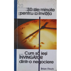 30 DE MINUTE PENTRU A INVATA... CUM SA IESI INVINGATOR DINTR-O NEGOCIERE