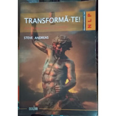 TRANSFORMA-TE! CUM SA DEVII CEEA CE ITI DORESTI!