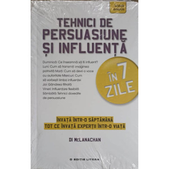 TEHNICI DE PERSUASIUNE SI INFLUENTA IN 7 ZILE