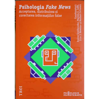 PSIHOLOGIA FAKE NEWS: ACCEPTAREA, DISTRIBUIREA SI CORECTAREA INFORMATIILOR FALSE