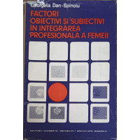 FACTORI OBIECTIVI SI SUBIECTIVI IN INTEGRAREA PROFESIONALA A FEMEII FACTORI OBIECTIVI SI SUBIECTIVI IN INTEGRAREA PROFESIONALA A FEMEII