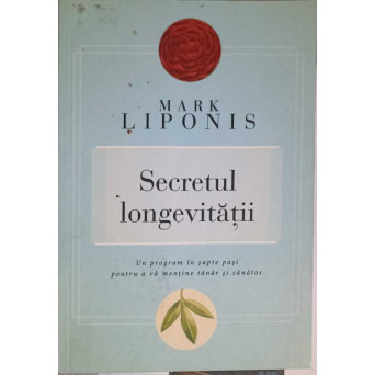 SECRETUL LONGEVITATII. UN PROGRAM IN SAPTE PASI PENTRU A VA MENTINE TANAR SI SANATOS