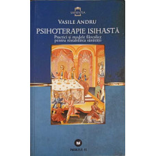 PSIHOTERAPIE ISIHASTA: PRACTICI SO MODELE FILOCALICE PENTRU RESTABILIREA SANATATII