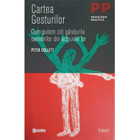 CARTEA GESTURILOR. CUM PUTEM CITI GANDURILE OAMENILOR DIN ACTIUNILE LOR CARTEA GESTURILOR. CUM PUTEM CITI GANDURILE OAMENILOR DIN ACTIUNILE LOR