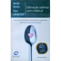 DARUIESTE IUBIREA CARE VINDECA. CUM SA RECONSTRUIESTI CONEXIUNEA CU COPILUL TAU DEVENIND UN PARINTE CONSTIENT DARUIESTE IUBIREA CARE VINDECA. CUM SA RECONSTRUIESTI CONEXIUNEA CU COPILUL TAU DEVENIND UN PARINTE CONSTIENT