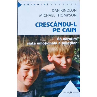 CRESCANDU-L PE CAIN. SA OCROTIM VIATA EMOTIONALA A BAIETILOR