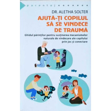 AJUTA-TI COPILUL SA SE VINDECE DE TRAUMA