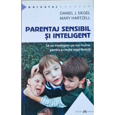 PARENTAJ SENSIBIL SI INTELIGENT. SA NE INTELEGEM PE NOI INSINE, PENTRU A CRESTE COPII FERICITI