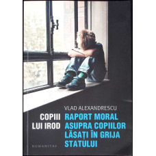 COPIII LUI IROD. RAPORT MORAL ASUPRA COPIILOR LASATI IN GRIJA STATULUI
