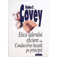 ETICA LIDERULUI EFICIENT SAU CONDUCEREA BAZATA PE PRINCIPII ETICA LIDERULUI EFICIENT SAU CONDUCEREA BAZATA PE PRINCIPII