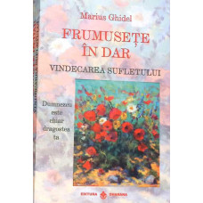 FRUMUSETE IN DAR. VINDECAREA SUFLETULUI