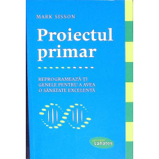 PROIECTUL PRIMAR. REPROGRAMEAZA-TI GENLE PENTRU A AVEA O SANATATE EXCELENTA