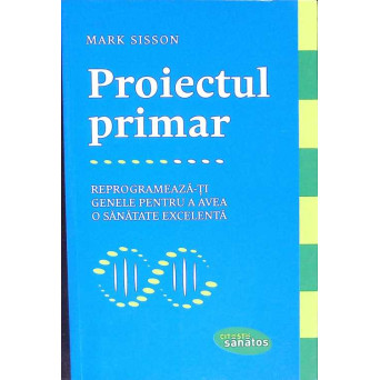 PROIECTUL PRIMAR. REPROGRAMEAZA-TI GENLE PENTRU A AVEA O SANATATE EXCELENTA