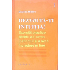DEZVOLTA-TI INTUITIA! EXERCITII PRACTICE PENTRU A-TI URMA INSTINCTUL SI A AVEA INCREDERE IN TINE