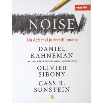 NOISE. UN DEFECT AL JUDECATII UMANE