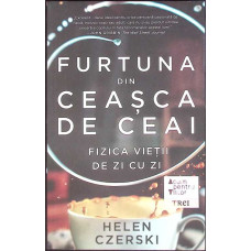 FURTUNA DIN CEASCA DE CEAI. FIZICA VIETII DE ZI CU ZI