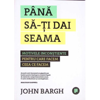 PANA SA-TI DAI SEAMA. MOTIVELE INCONSTIENTE PENTRU CARE FACEM CEEA CE FACEM