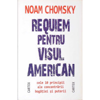 REQUIEM PENTRU VISUL AMERICAN. CELE 10 PRINCIPII ALE CONCENTRARII BOGATIEI SI PUTERII REQUIEM PENTRU VISUL AMERICAN. CELE 10 PRINCIPII ALE CONCENTRARII BOGATIEI SI PUTERII