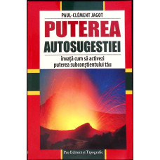 PUTEREA AUTOSUGESTIEI. INVATA CUM SA ACTIVEZI PUTEREA SUBCONSTIENTULUI TAU