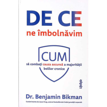 DE CE NE IMBOLNAVIM. CUM SA COMBATI CAUZA ASCUNSA A MAJORITATII BOLILOR CRONICE