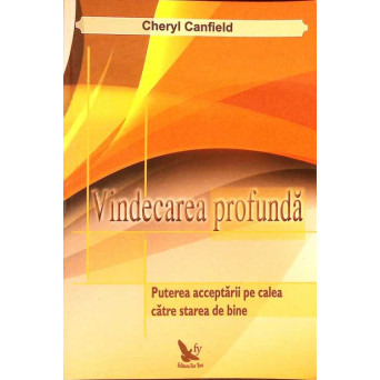 VINDECAREA PROFUNDA. PUTEREA ACCEPTARII PE CALEA CATRE STAREA DE BINE