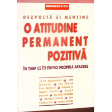 DEZVOLTA SI MENTINE O ATITUDINE PERMANENT POZITIVA IN TIMP CE ITI EDIFICI PROPRIA AFACERE