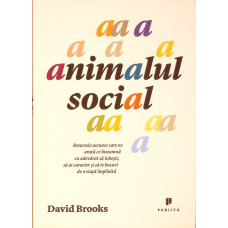ANIMALUL SOCIAL: RESURSELE ASCUNSE CARE NE ARATA CE INSEAMNA CU ADEVARAT SA IUBESTI, SA AI CARACTER SI SA TE BUCURI DE O VIATA IMPLINITA