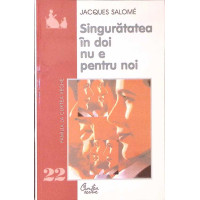 SINGURATATEA IN DOI NU E PENTRU NOI