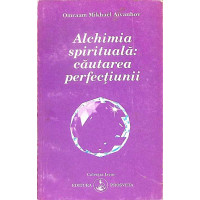 ALCHIMIA SPIRITUALA: CAUTAREA PERFECTIUNII ALCHIMIA SPIRITUALA: CAUTAREA PERFECTIUNII