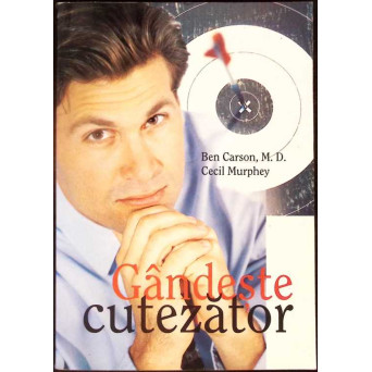 GANDESTE CUTEZATOR. DECLANSEAZA-TI POTENTIALUL PENTRU EXCELENTA