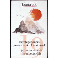 19 SECRETE JAPONEZE PENTRU O VIATA MAI BUNA. EDITIE BILINGVA ROMANA-ENGLEZA