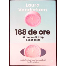 168 DE ORE: AI MAI MULT TIMP DECAT CREZI