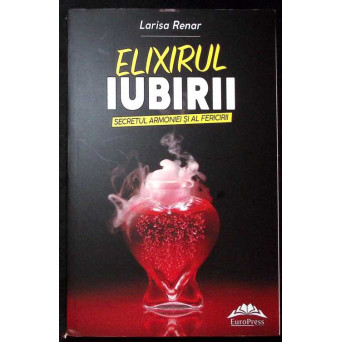 ELIXIRUL IUBIRII. SECRETUL ARMONIEI SI AL FERICIRII