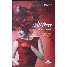 CELE PATRU FETE ALE PERFECTIUNII. CUM SA-TI REDOBANDESTI FEMINITATEA