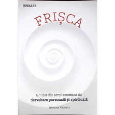 FRISCA. GHIDUL TAU SEMI-AMUZANT DE DEZVOLTARE PERSONALA SI SPIRITUALA
