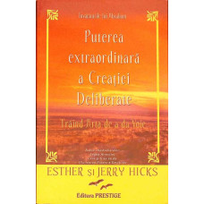 PUTEREA EXTRAORDINARA A CREATIEI DELIBERATE. TRAIND ARTA DE A DA VOIE. INVATATURILE LUI ABRAHAM PUTEREA EXTRAORDINARA A CREATIEI DELIBERATE. TRAIND ARTA DE A DA VOIE. INVATATURILE LUI ABRAHAM
