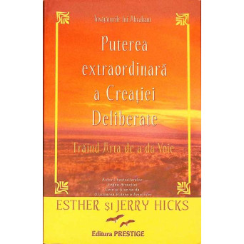 PUTEREA EXTRAORDINARA A CREATIEI DELIBERATE. TRAIND ARTA DE A DA VOIE. INVATATURILE LUI ABRAHAM