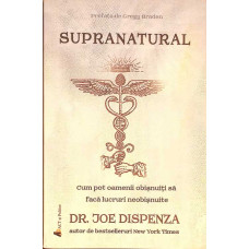 SUPRANATURAL. CUM POT OAMENII OBISNUITI SA FACA LUCRURI NEOBISNUITE