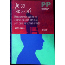 DE CE FAC ASTA? MECANISMELE PSIHICE DE APARARE SI CAILE ASCUNSE PRIN CARE NE SCHIMBA VIATA