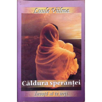 CALDURA SPERANTEI. INVATA SA TE IERTI