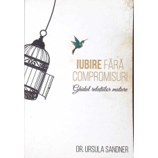 IUBIRE FARA COMPROMISURI. GHIDUL RELATIILOR MATURE