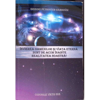 INVIEREA OAMENILOR SI VIATA ETERNA SUNT DE ACUM INAINTE REALITATEA NOASTRA!