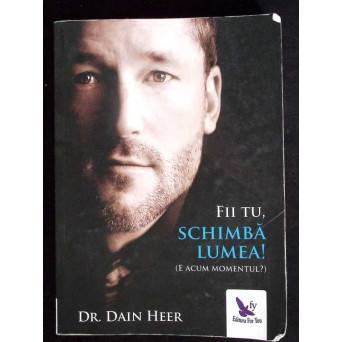 FII TU, SCHIMBA LUMEA!