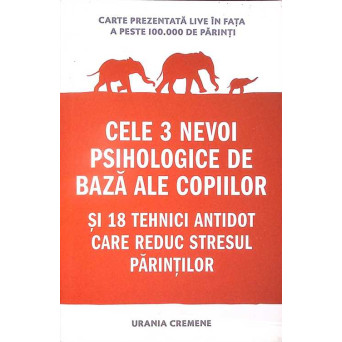 CELE 3 NEVOI PSIHOLOGICE DE BAZA ALE COPIILOR SI 18 TEHNICI ANTIDOT CARE REDUC STRESUL PARINTILOR
