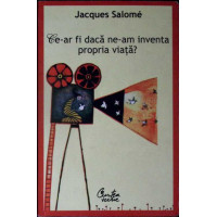 CE-AR FI DACA NE-AM INVENTA PROPRIA VIATA?