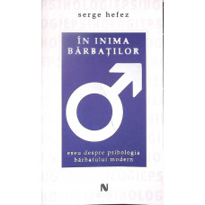IN INIMA BARBATILOR. ESEU DESPRE PSIHOLOGIA BARBATULUI MODERN
